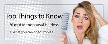 Top 5 Things You Should Know about Menopausal Hair loss-- And how to properly prepare for it
